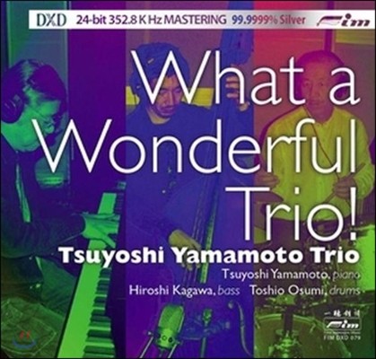 Tsuyoshi Yamamoto Trio ( ߸ Ʈ) - What a Wonderful Trio! [DXD]