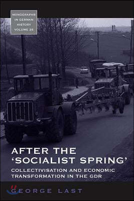 After the 'Socialist Spring': Collectivisation and Economic Transformation in the Gdr