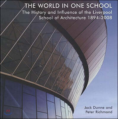 The World in One School: The History and Influence of the Liverpool School of Architecture 1894-2008