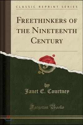 Freethinkers of the Nineteenth Century (Classic Reprint)