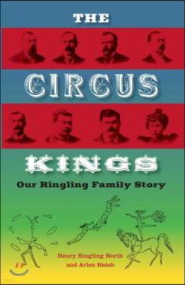 The Circus Kings: Our Ringling Family Story