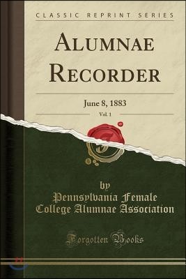 Alumnae Recorder, Vol. 1: June 8, 1883 (Classic Reprint)