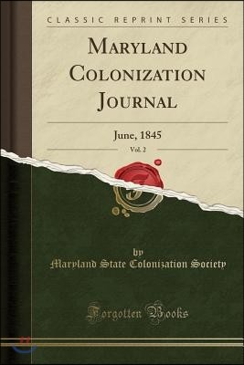 Maryland Colonization Journal, Vol. 2: June, 1845 (Classic Reprint)