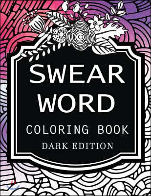 Swear words coloring book Dark Edition: Black Page Hilarious Sweary Coloring book For Fun and Stress Relief