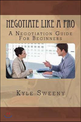 Negotiate Like a Pro: A Negotiation Guide For Beginners