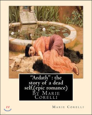 "Ardath": the story of a dead self, By Marie Corelli ( epic romance )