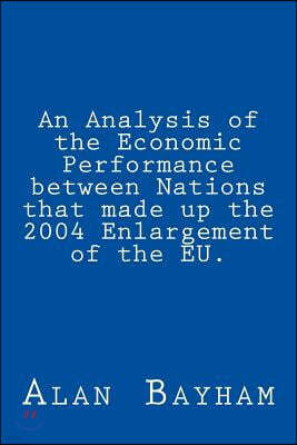 An Analysis of the Economic Performance between Nations that made up the 2004 Enlargement of the EU.