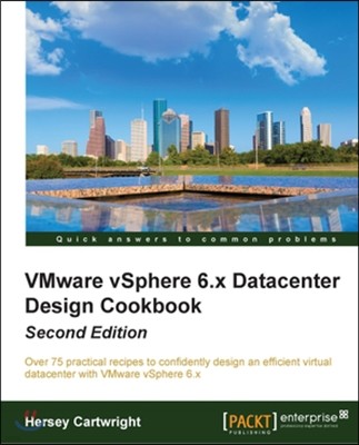 VMware vSphere 6.x Datacenter Design Cookbook, 2/E
