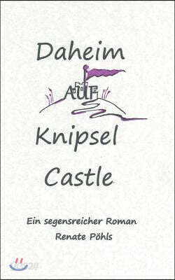 Daheim auf Knipsel Castle: Ein segensreicher Roman