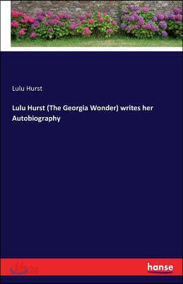 Lulu Hurst (The Georgia Wonder) writes her Autobiography