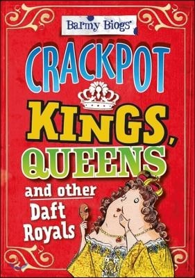 Barmy Biogs: Crackpot Kings, Queens & other Daft Royals