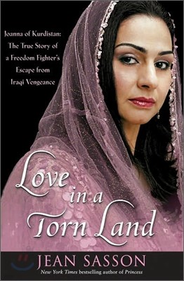 Love in a Torn Land: Joanna of Kurdistan: The True Story of a Freedom Fighter's Escape from Iraqi Vengeance