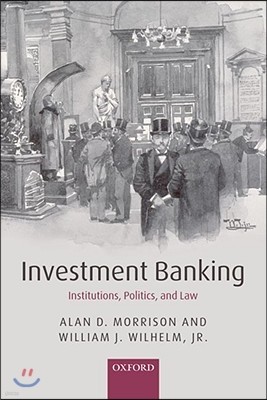Investment Banking: Institutions, Politics, and Law