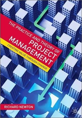 The Practice and Theory of Project Management: Creating Value through Change