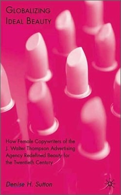 Globalizing Ideal Beauty: Women, Advertising, and the Power of Marketing