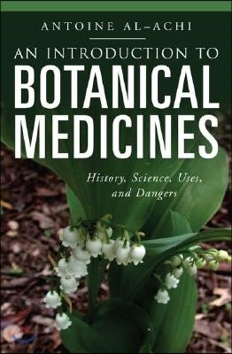 An Introduction to Botanical Medicines: History, Science, Uses, and Dangers