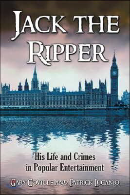 Jack the Ripper: His Life and Crimes in Popular Entertainment