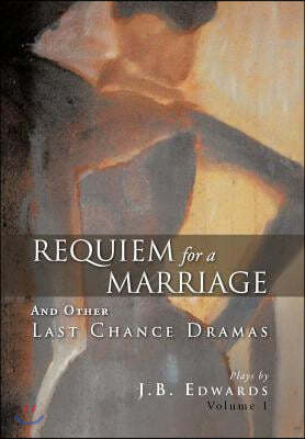 Requiem for a Marriage: And Other Last Chance Dramas