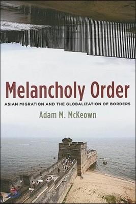 Melancholy Order: Asian Migration and the Globalization of Borders