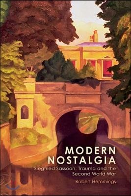 Modern Nostalgia: Siegfried Sassoon, Trauma and the Second World War