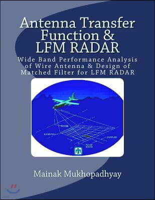 Antenna Transfer Function & LFM RADAR: Wide Band Performance Analysis of Wire Antenna & Design of Matched Filter for LFM RADAR