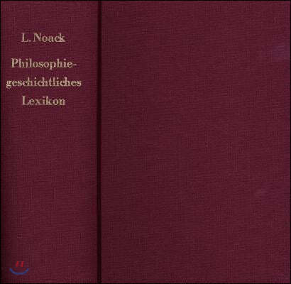 Philosophiegeschichtliches Lexikon: Historisch-Bibliographisches Handworterbuch Zur Geschichte Der Philosophie