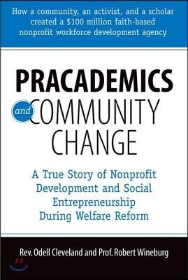 Pracademics and Community Change: A True Story of Nonprofit Development and Social Entrepreneurship During Welfare Reform