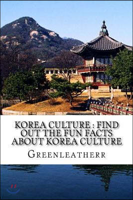 Korea Culture: Find Out the Fun Facts about Korea Culture: Understand more and get exposure to Korea lifestyles ( Religion, Tradition