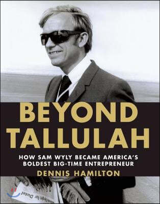 Beyond Tallulah: How Sam Wyly Became America's Boldest Big-Time Entrepreneur