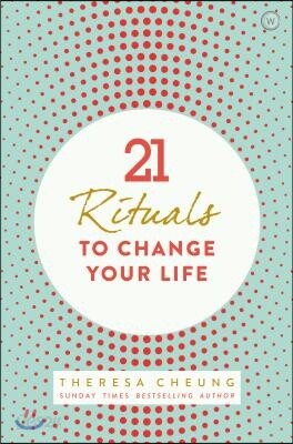 21 Rituals to Change Your Life: Daily Practices to Bring Greater Inner Peace and Happines