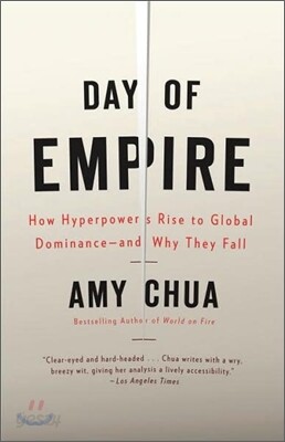 Day of Empire: How Hyperpowers Rise to Global Dominance--And Why They Fall