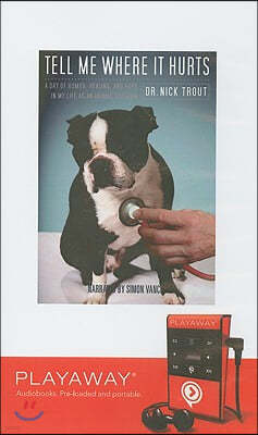 Findaway World Llc Tell Me Where It Hurts: A Day of Humor, Healing and Hope in My Life as an Animal Surgeon [With Headpones]