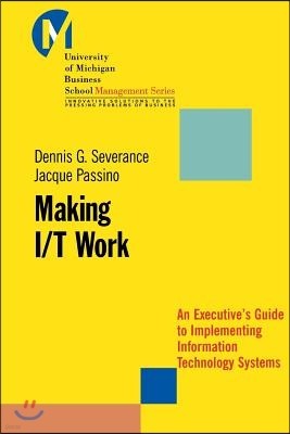 Making I/T Work: An Executive's Guide to Implementing Information Technology Systems