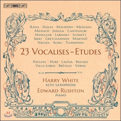 Harry White 23개의 보칼리즈 에튀드: 라벨 / 메시앙 / 마르티누 / 풀랑크 / 빌라로보스 [색소폰 연주반] (Ravel / Messiaen / Milhaud / Martinu / Poulenc / Villa-Lobos: 23 Vocalises-Etudes) 해리 화이트