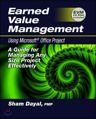 Earned Value Management Using Microsoft(r) Office Project: A Guide for Managing Any Size Project Effectively [With CDROM]