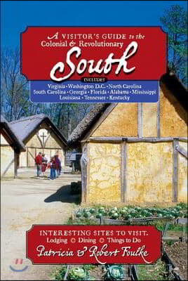 Visitor's Guide to the Colonial & Revolutionary South: Includes Delaware, Virginia, North Carolina, South Carolina, Georgia, Florida, Louisiana, and M