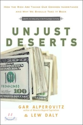 Unjust Deserts: How the Rich Are Taking Our Common Inheritance