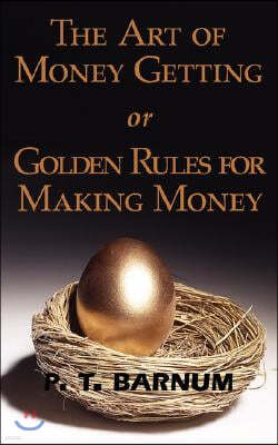 The Art of Money Getting or Golden Rules for Making Money