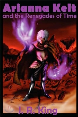 Lightning Source Inc Arianna Kelt and the Renegades of Time (Deluxe Edition, Wizards of Skyhall Book 2)