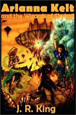 Lightning Source Inc Arianna Kelt and the Wizards of Skyhall (Deluxe Edition, Wizards of Skyhall Book 1)