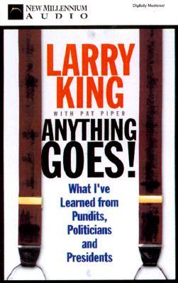 Anything Goes! What I've Learned from Pundits, Politicians and Presidents