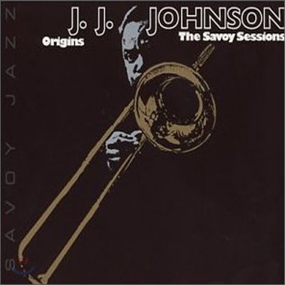 J. J. Johnson - Origins : The Savoy Sessions (Best)
