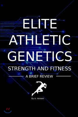Elite Athletic Genetics - Strength & Fitness: A Review of Gene Variants Related to Athletic Ability, Fitness and Muscle Strength