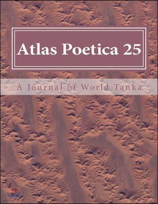 Atlas Poetica 25: A Journal of World Tanka