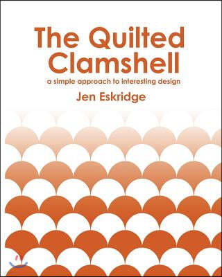 The Quilted Clamshell: a simple approach to interesting design