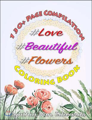 #Love, #Beautiful &#Flowers Coloring Book: The "#" Series Compilation - Volume 1, 2 & 3 in the Adult Coloring Book Series (Coloring Books, Coloring Pe