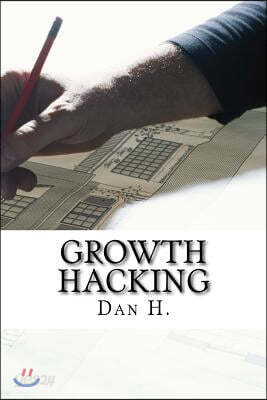 Growth Hacking: Best Methods to Attract More Costumers: Increase Your Web Traffic!