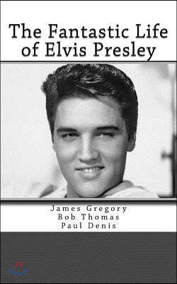The Fantastic Life of Elvis Presley