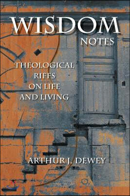 Wisdom Notes: Theological Riffs on Life and Living