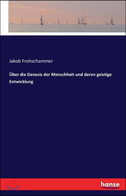 Uber Die Genesis Der Menschheit Und Deren Geistige Entwicklung